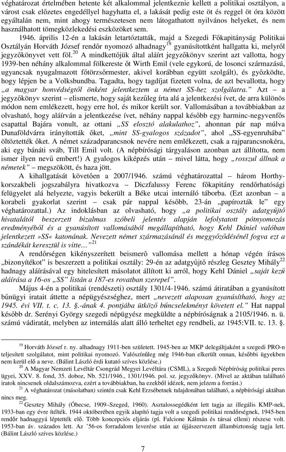 április 12-én a lakásán letartóztatták, majd a Szegedi Fıkapitányság Politikai Osztályán Horváth József rendır nyomozó alhadnagy 19 gyanúsítottként hallgatta ki, melyrıl jegyzıkönyvet vett föl.