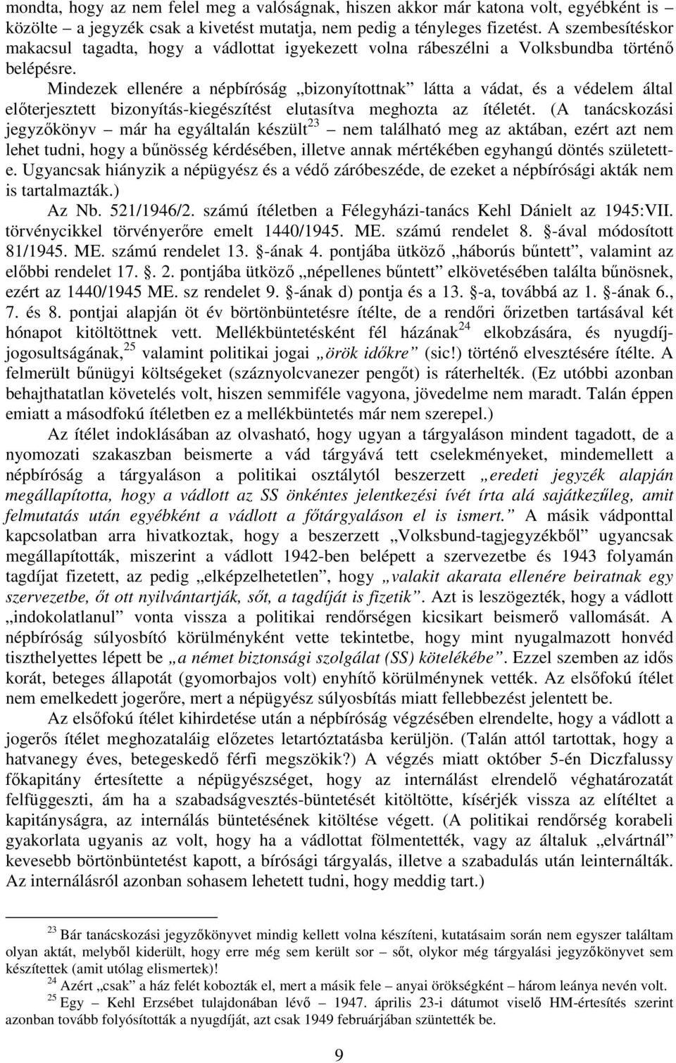 Mindezek ellenére a népbíróság bizonyítottnak látta a vádat, és a védelem által elıterjesztett bizonyítás-kiegészítést elutasítva meghozta az ítéletét.