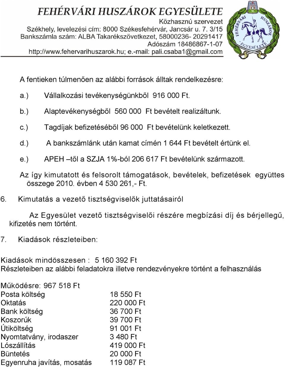 Az így kimutatott és felsorolt támogatások, bevételek, befizetések együttes összege 2010. évben 4 530 261,- Ft. 6.