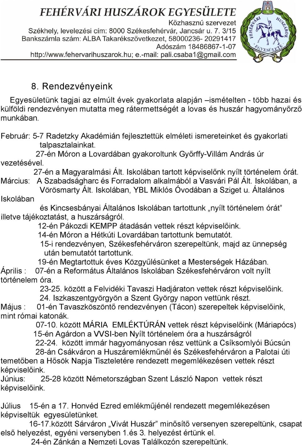 27-én a Magyaralmási Ált. Iskolában tartott képviselőnk nyílt történelem órát. Március: A Szabadságharc és Forradalom alkalmából a Vasvári Pál Ált. Iskolában, a Vörösmarty Ált.