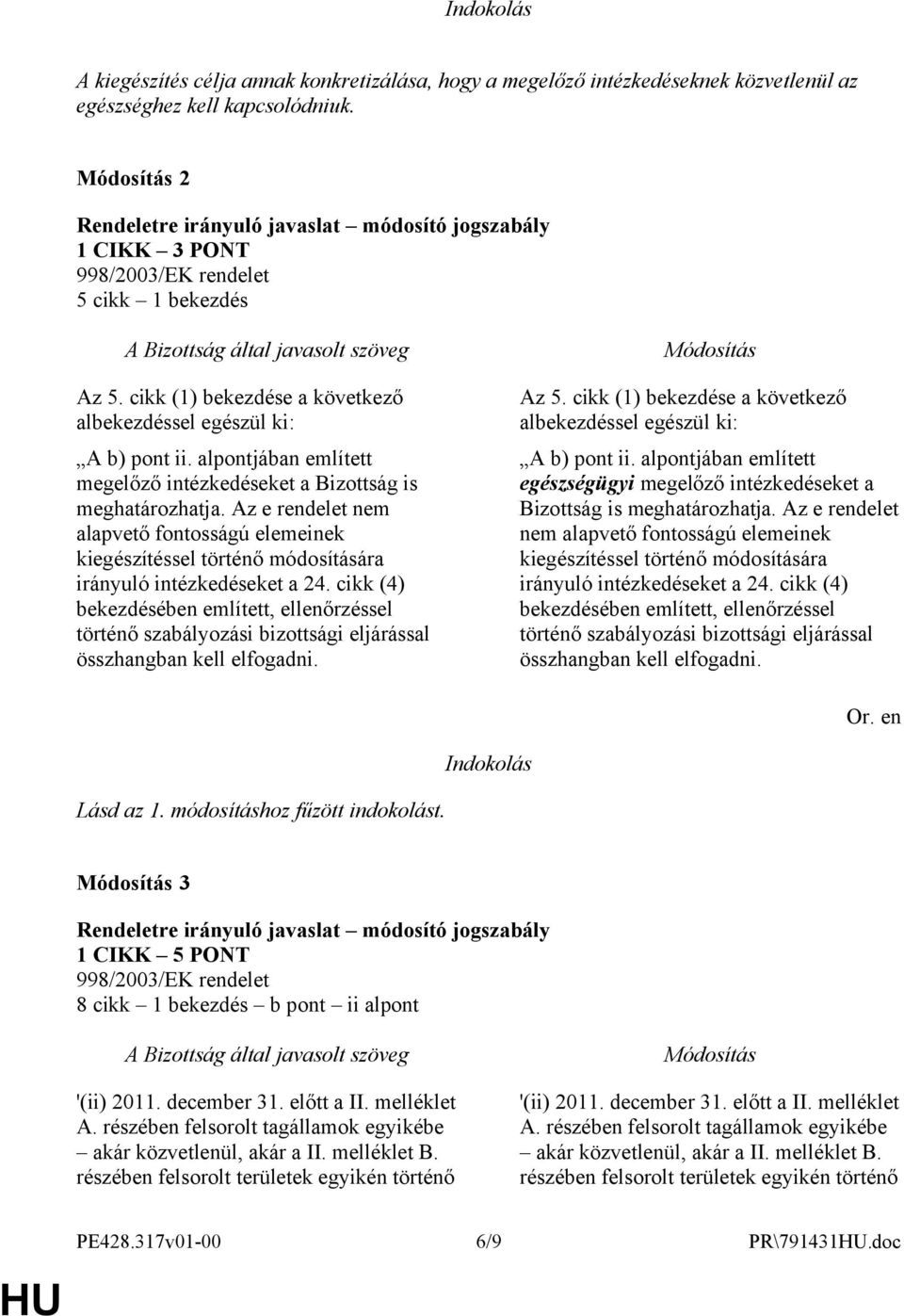 cikk (1) bekezdése a következő albekezdéssel egészül ki: A b) pont ii. alpontjában említett megelőző intézkedéseket a Bizottság is meghatározhatja.