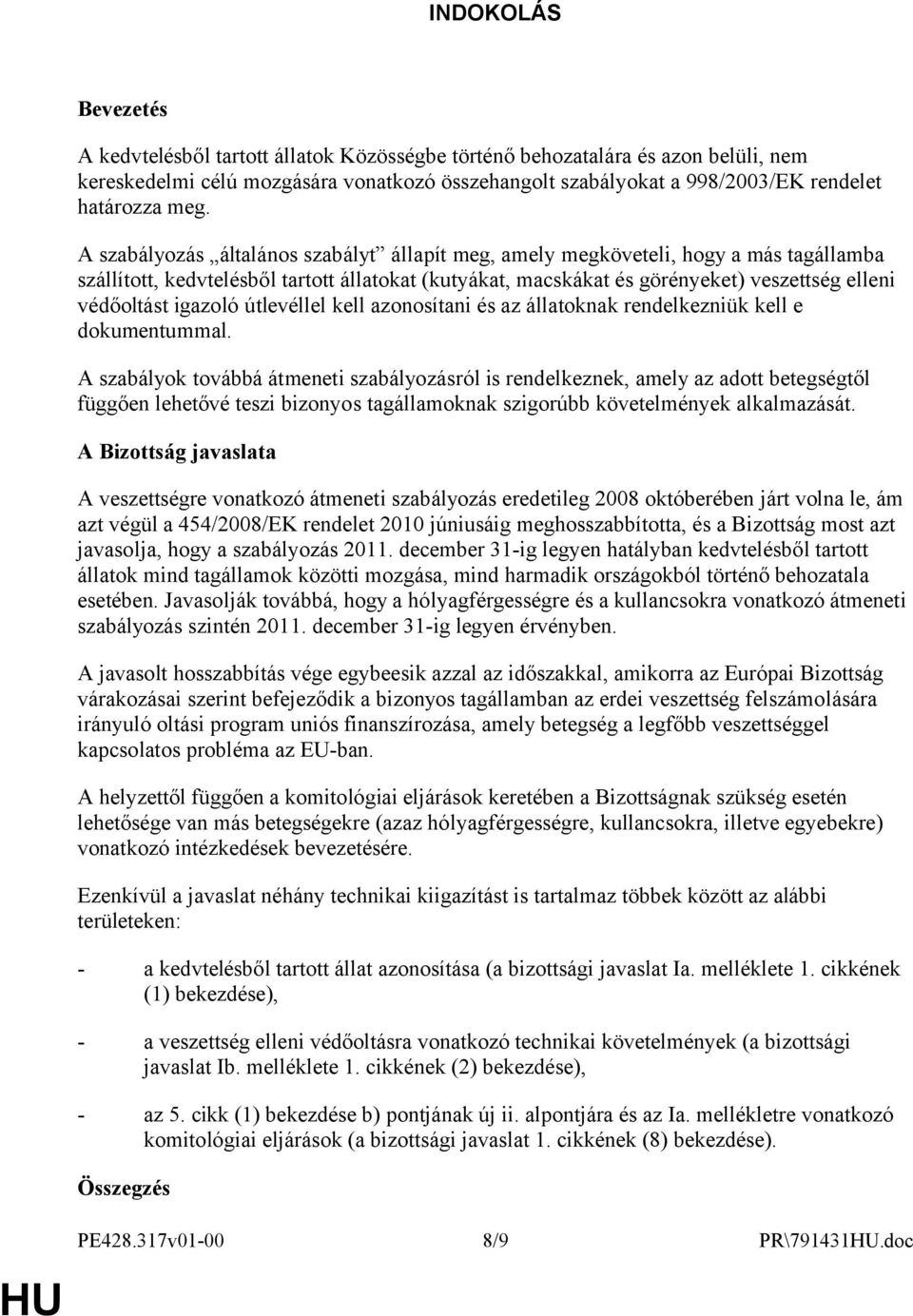 igazoló útlevéllel kell azonosítani és az állatoknak rendelkezniük kell e dokumentummal.