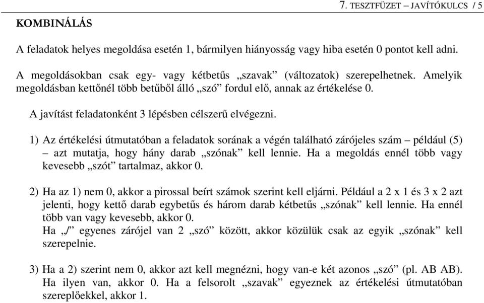 1) Az értékelési útmuttón feldtok soránk végén tlálhtó zárójeles szám például (5) zt muttj, hogy hány dr szónk kell lennie. H megoldás ennél tö vgy kevese szót trtlmz, kkor 0.