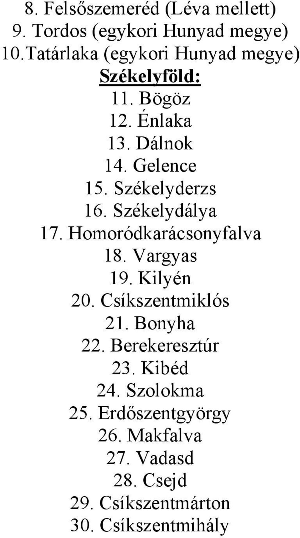 Székelyderzs 16. Székelydálya 17. Homoródkarácsonyfalva 18. Vargyas 19. Kilyén 20. Csíkszentmiklós 21.