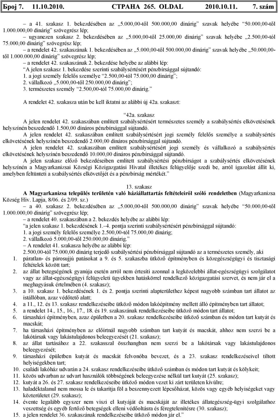 000,00 dinárig szavak helyébe 50.000,00- tıl 1.000.000,00 dinárig szövegrész lép; a rendelet 42. szakaszának 2. bekezdése helyébe az alábbi lép: A jelen szakasz 1.