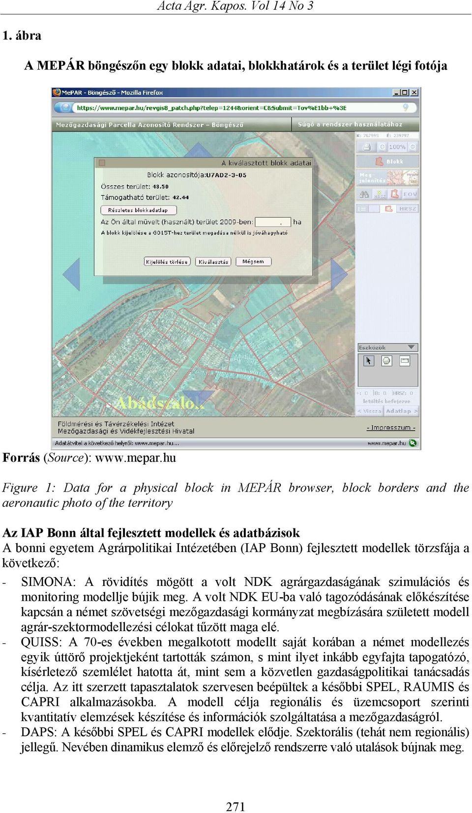 Intézetében (IAP Bonn) fejlesztett modellek törzsfája a következő: - SIMONA: A rövidítés mögött a volt NDK agrárgazdaságának szimulációs és monitoring modellje bújik meg.