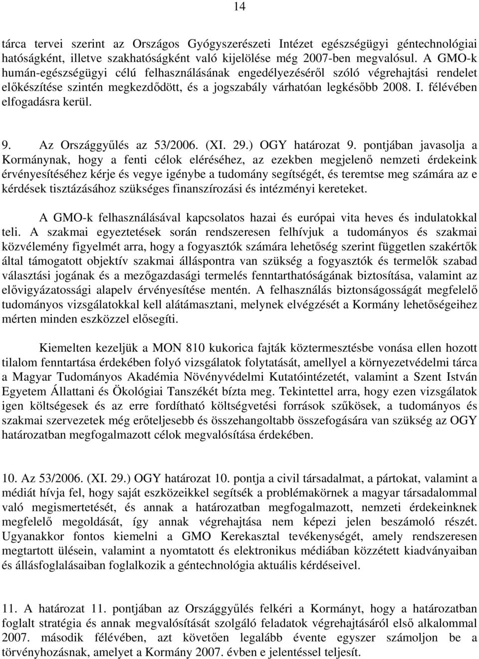 félévében elfogadásra kerül. 9. Az Országgyűlés az 53/2006. (XI. 29.) OGY határozat 9.