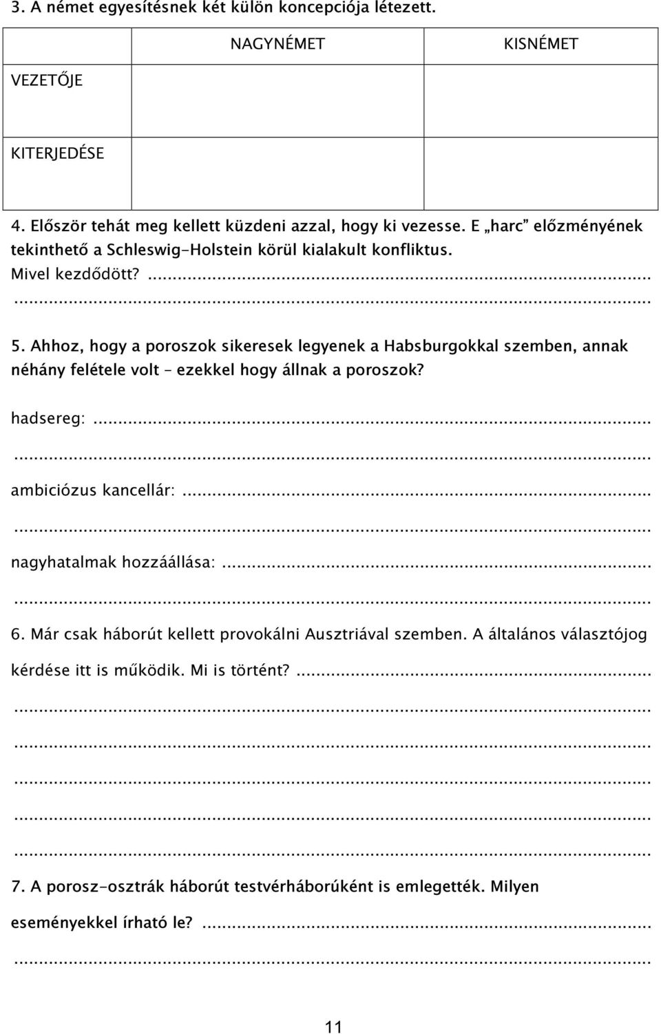 Ahhoz, hogy a poroszok sikeresek legyenek a Habsburgokkal szemben, annak néhány felétele volt ezekkel hogy állnak a poroszok? hadsereg:... ambiciózus kancellár:.