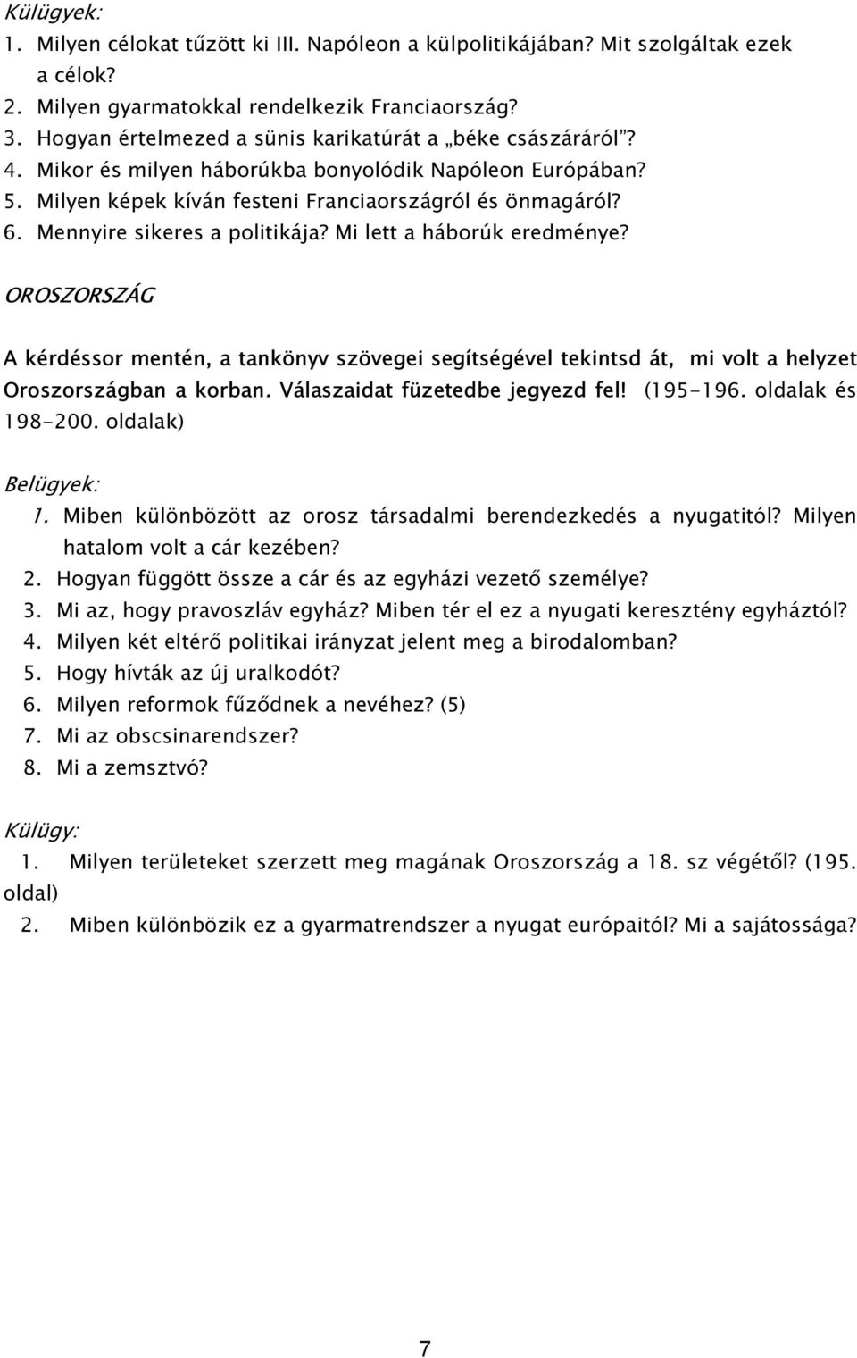 Mennyire sikeres a politikája? Mi lett a háborúk eredménye? OROSZORSZÁG A kérdéssor mentén, a tankönyv szövegei segítségével tekintsd át, mi volt a helyzet Oroszországban a korban.