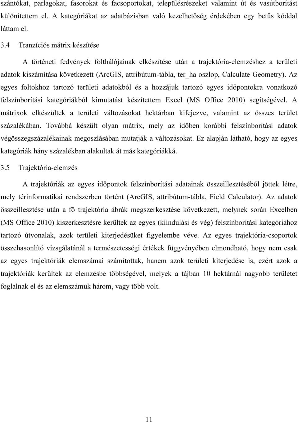 4 Tranzíciós mátrix készítése A történeti fedvények folthálójainak elkészítése után a trajektória-elemzéshez a területi adatok kiszámítása következett (ArcGIS, attribútum-tábla, ter_ha oszlop,