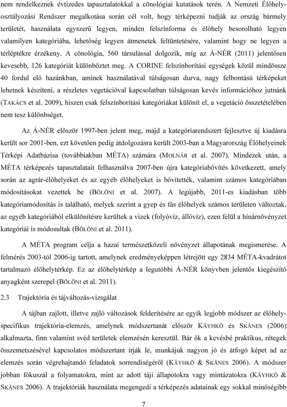 valamilyen kategóriába, lehetőség legyen átmenetek feltüntetésére, valamint hogy ne legyen a térléptékre érzékeny.