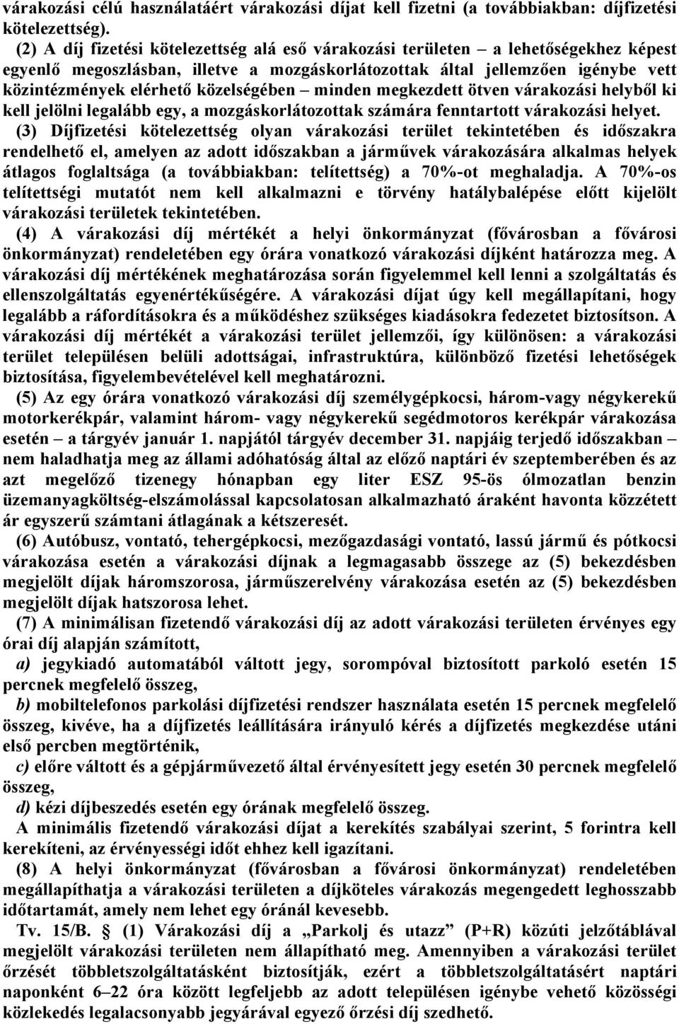 minden megkezdett ötven várkozási helyből ki kell jelölni leglább egy, mozgáskorlátozottk számár fenntrtott várkozási helyet.