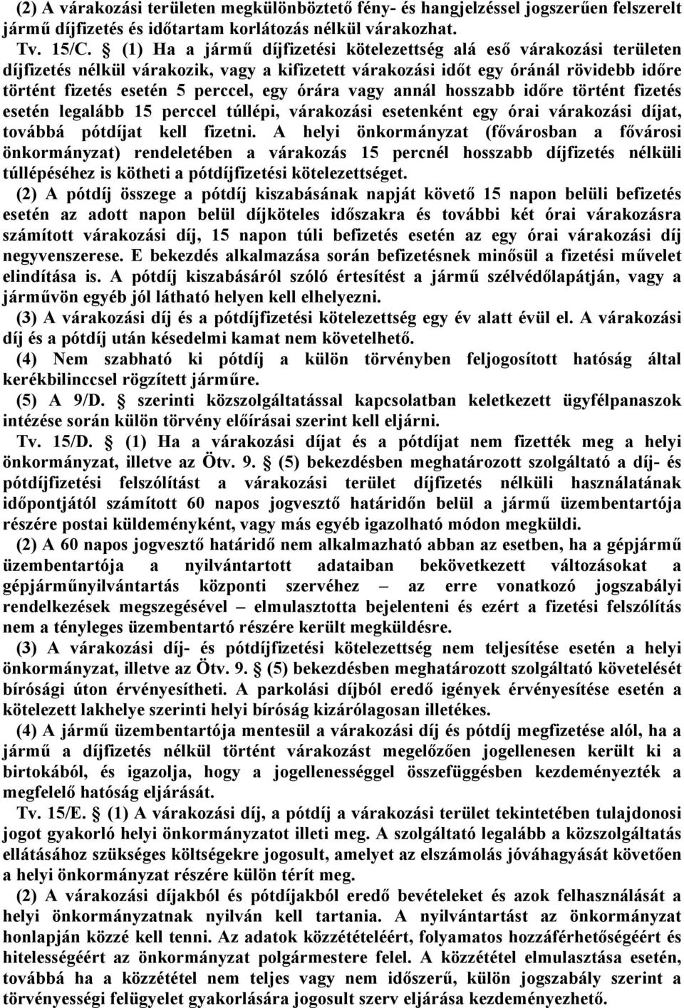 hosszbb időre történt fizetés esetén leglább 15 perccel túllépi, várkozási esetenként egy óri várkozási díjt, továbbá pótdíjt kell fizetni.