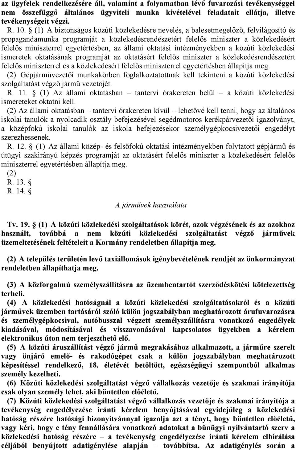 107 biztonságos közúti közlekedésre nevelés, blesetmegelőző, felvilágosító és propgndmunk progrmját közlekedésrendészetért felelős miniszter közlekedésért felelős miniszterrel egyetértésben, z állmi