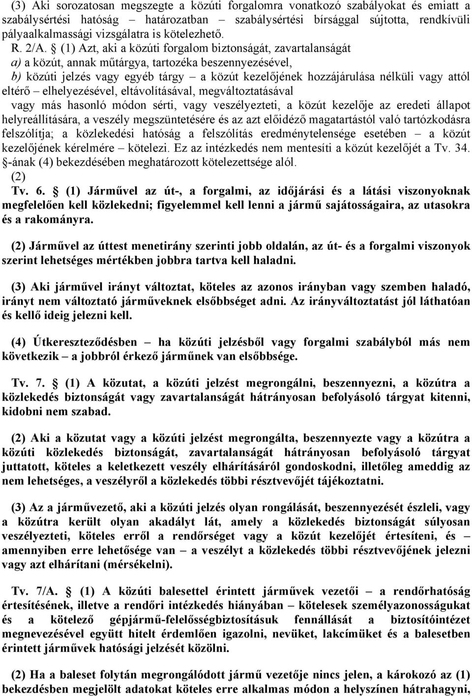 elhelyezésével, eltávolításávl, megváltozttásávl vgy más hsonló módon sérti, vgy veszélyezteti, közút kezelője z eredeti állpot helyreállításár, veszély megszüntetésére és z zt előidéző mgtrtástól