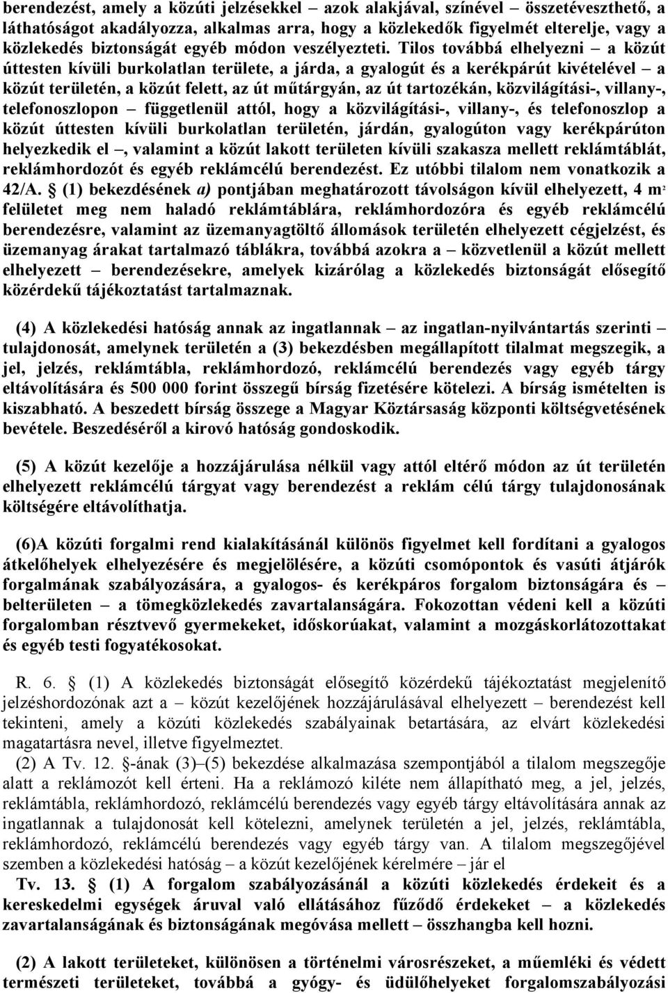 telefonoszlopon függetlenül ttól, hogy közvilágítási-, villny-, és telefonoszlop közút úttesten kívüli burkoltln területén, járdán, gylogúton vgy kerékpárúton helyezkedik el, vlmint közút lkott