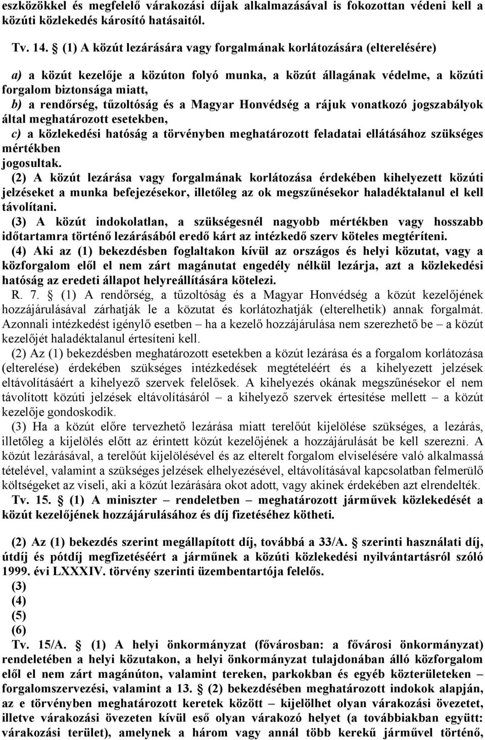 vontkozó jogszbályok áltl meghtározott esetekben, közlekedési htóság törvényben meghtározott feldti ellátásához szükséges mértékben jogosultk.