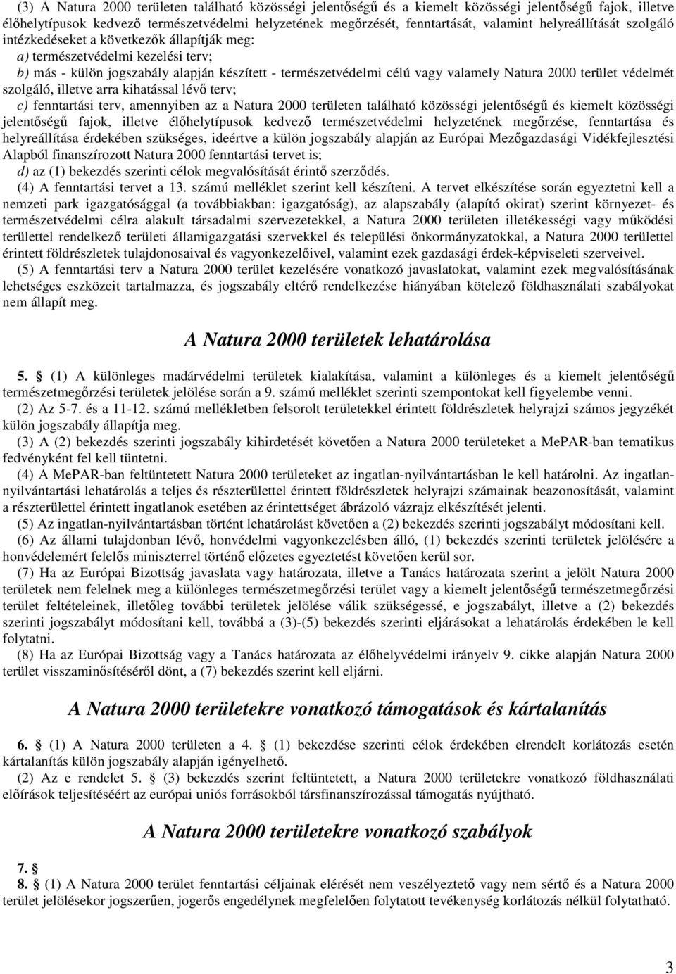 terület védelmét szolgáló, illetve arra kihatással lévı terv; c) fenntartási terv, amennyiben az a Natura 2000 területen található közösségi jelentıségő és kiemelt közösségi jelentıségő fajok,