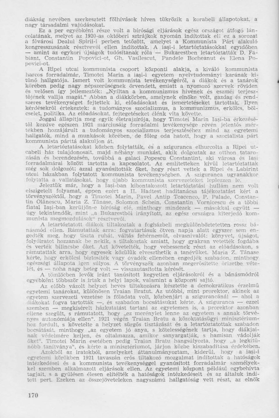 A iaşi-i letartóztatásokkal egyidőben amint az egykori újságok tudósítanak róla Bukarestben letartóztatták D. povici-ot.