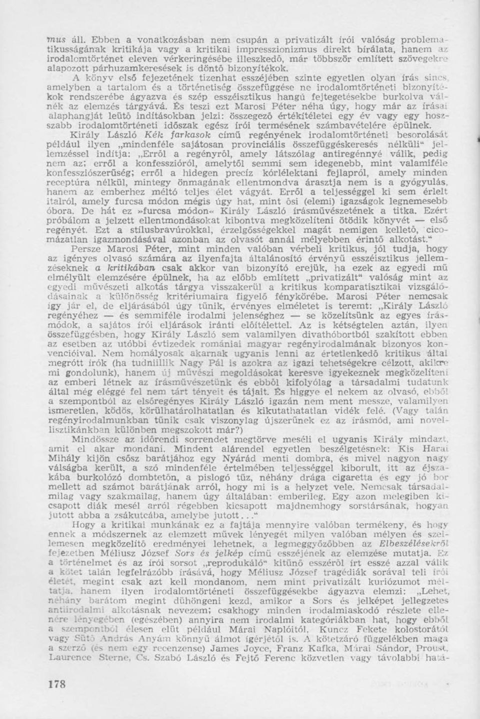 illeszkedő, már többször említett szövegekre alapozott párhuzamkeresések is döntő bizonyítékok.