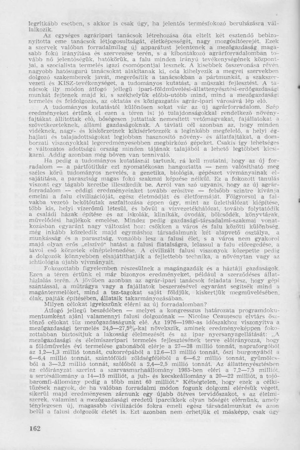 Ezek a szervek valóban forradalmilag új apparátust jelentenek a mezőgazdaság magasabb fokú irányítása és szervezése terén, s a kibontakozó agrárforradalomban tovább nő jelentőségük, hatókörük, a falu