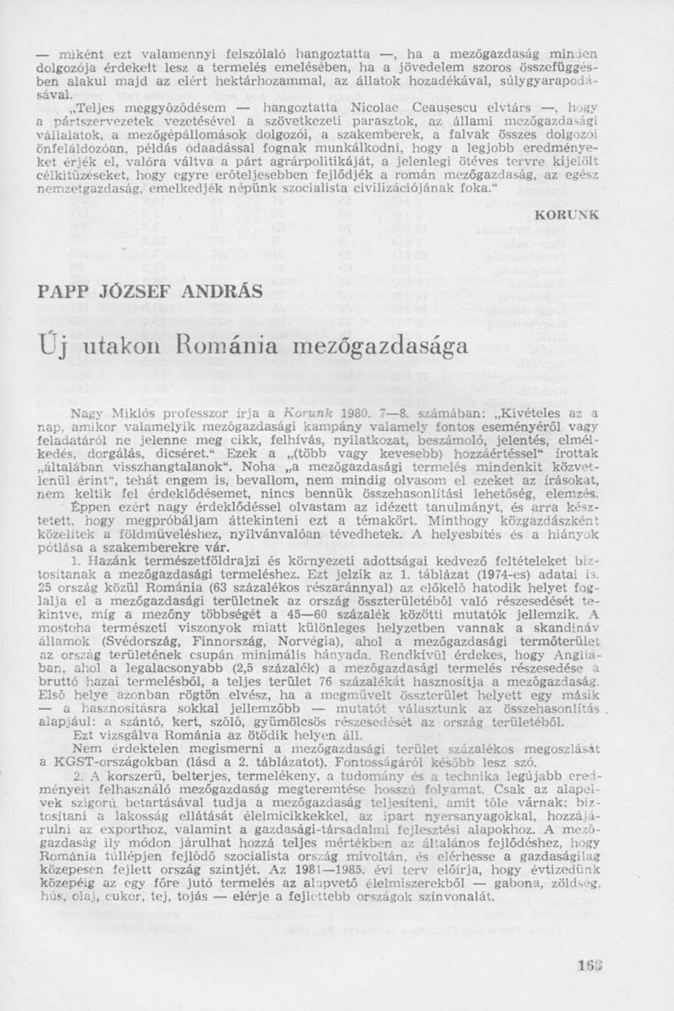 Teljes meggyőződésem hangoztatta Nicolae Ceauşescu elvtárs, hogy a pártszervezetek vezetésével a szövetkezeti parasztok, az állami mezőgazdasági vállalatok, a mezőgépállomások dolgozói, a