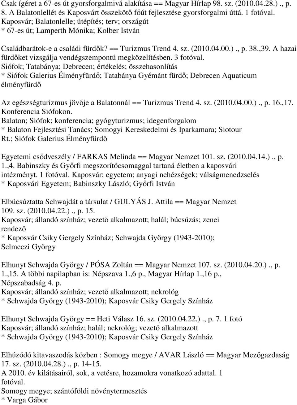 A hazai fürdőket vizsgálja vendégszempontú megközelítésben. 3 fotóval.