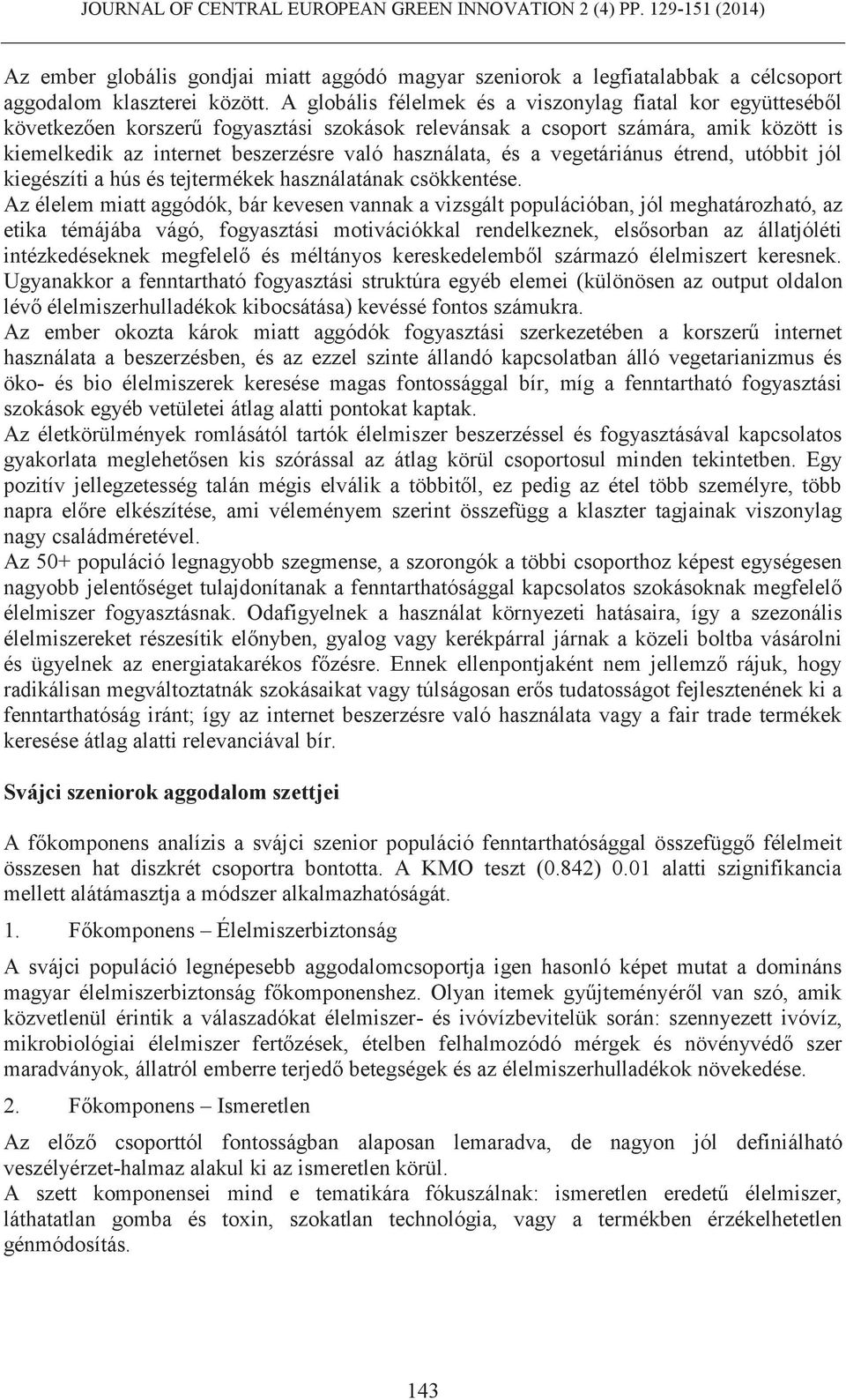 és a vegetáriánus étrend, utóbbit jól kiegészíti a hús és tejtermékek használatának csökkentése.