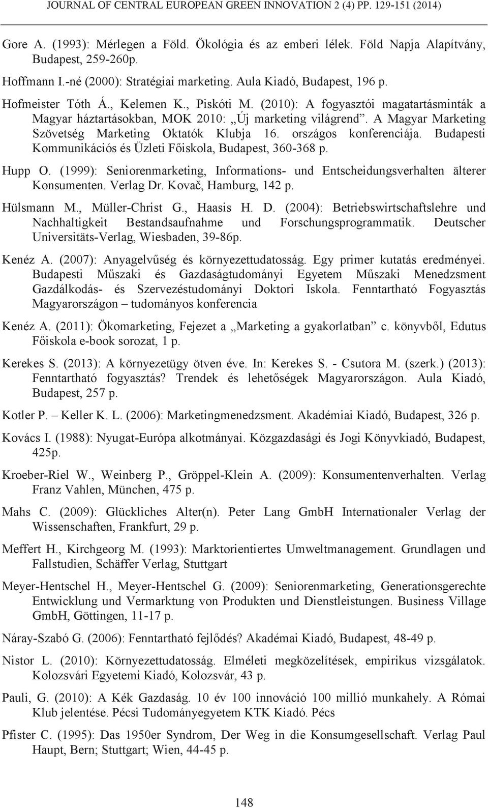 országos konferenciája. Budapesti Kommunikációs és Üzleti Főiskola, Budapest, 360-368 p. Hupp O. (1999): Seniorenmarketing, Informations- und Entscheidungsverhalten älterer Konsumenten. Verlag Dr.