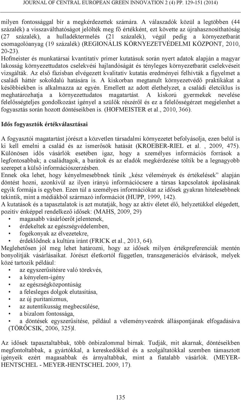 környezetbarát csomagolóanyag (19 százalék) (REGIONÁLIS KÖRNYEZETVÉDELMI KÖZPONT, 2010, 20-23).