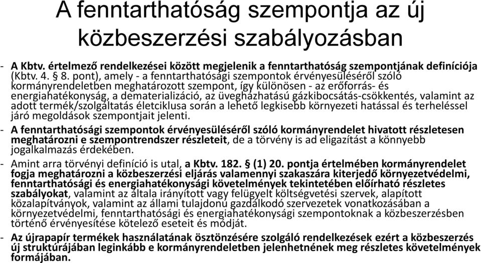 üvegházhatású gázkibocsátás-csökkentés, valamint az adott termék/szolgáltatás életciklusa során a lehető legkisebb környezeti hatással és terheléssel járó megoldások szempontjait jelenti.