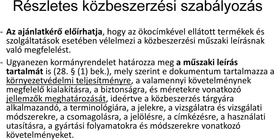 ), mely szerint e dokumentum tartalmazza a környezetvédelmi teljesítményre, a valamennyi követelménynek megfelelő kialakításra, a biztonságra, és méretekre vonatkozó jellemzők