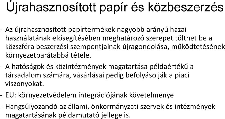 - A hatóságok és közintézmények magatartása példaértékű a társadalom számára, vásárlásai pedig befolyásolják a piaci viszonyokat.