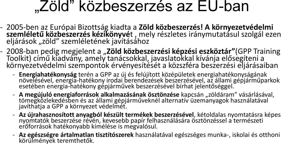 eszköztár (GPP Training Toolkit) című kiadvány, amely tanácsokkal, javaslatokkal kívánja elősegíteni a környezetvédelmi szempontok érvényesítését a közszféra beszerzési eljárásaiban -