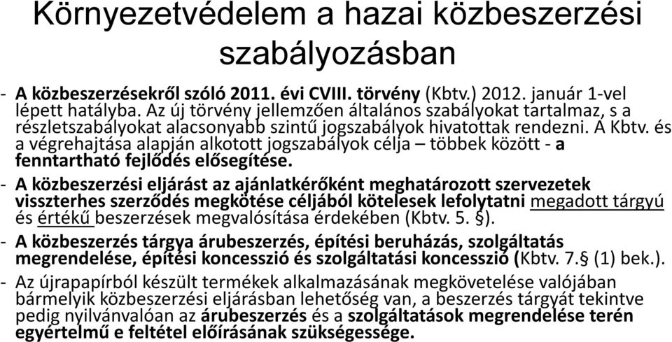 és a végrehajtása alapján alkotott jogszabályok célja többek között - a fenntartható fejlődés elősegítése.