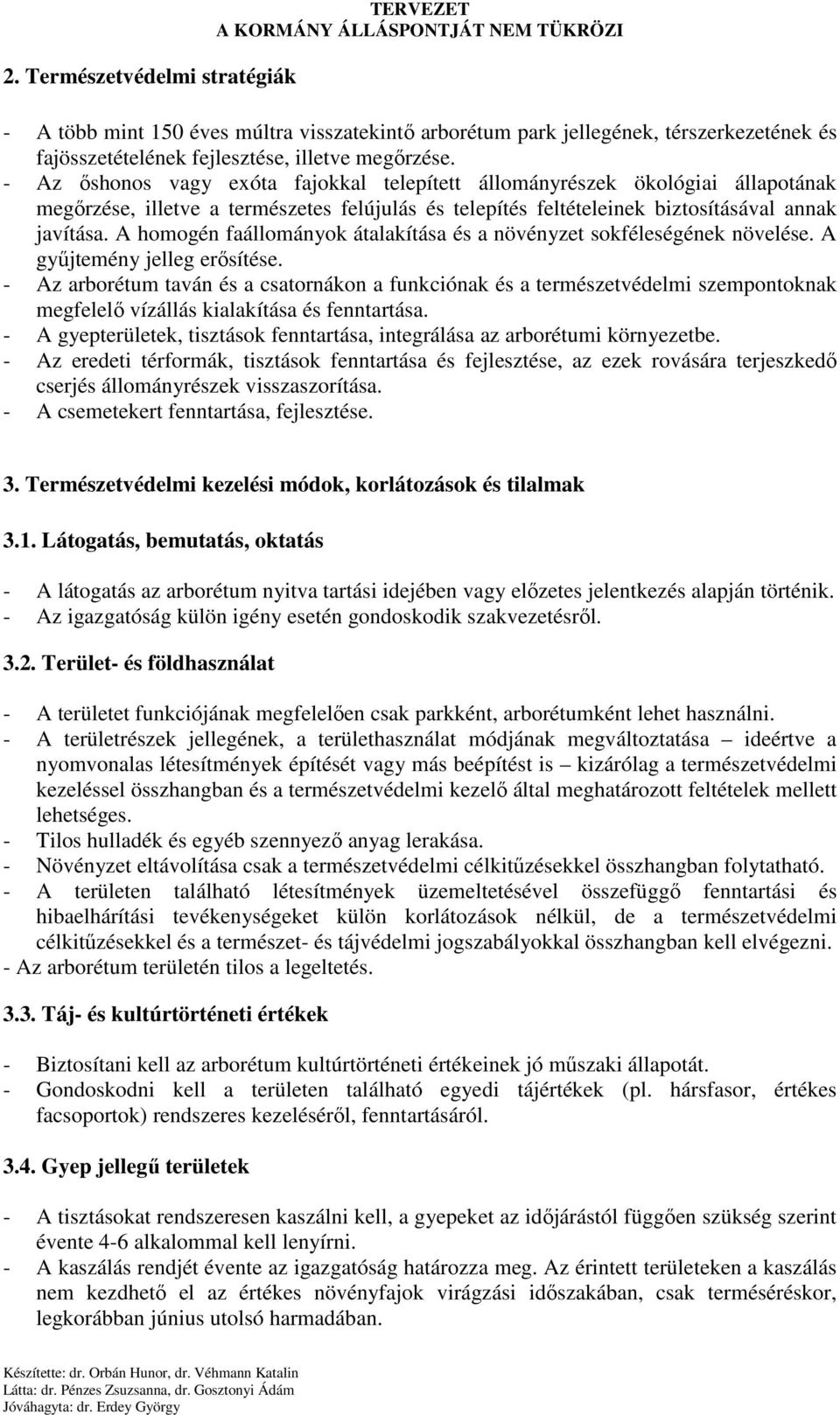 A homogén faállományok átalakítása és a növényzet sokféleségének növelése. A győjtemény jelleg erısítése.