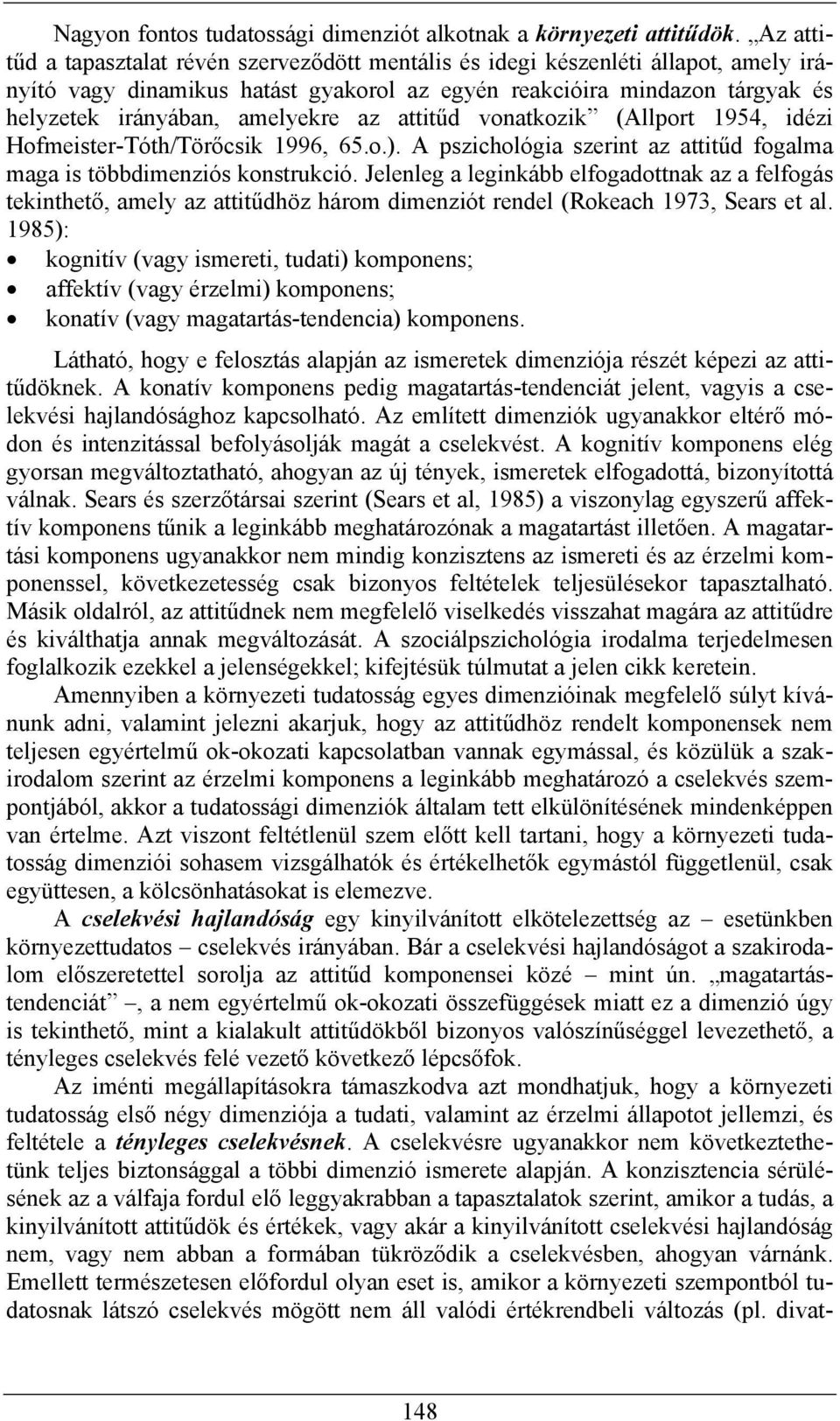 az attitűd vonatkozik (Allport 1954, idézi Hofmeister-Tóth/Törőcsik 1996, 65.o.). A pszichológia szerint az attitűd fogalma maga is többdimenziós konstrukció.