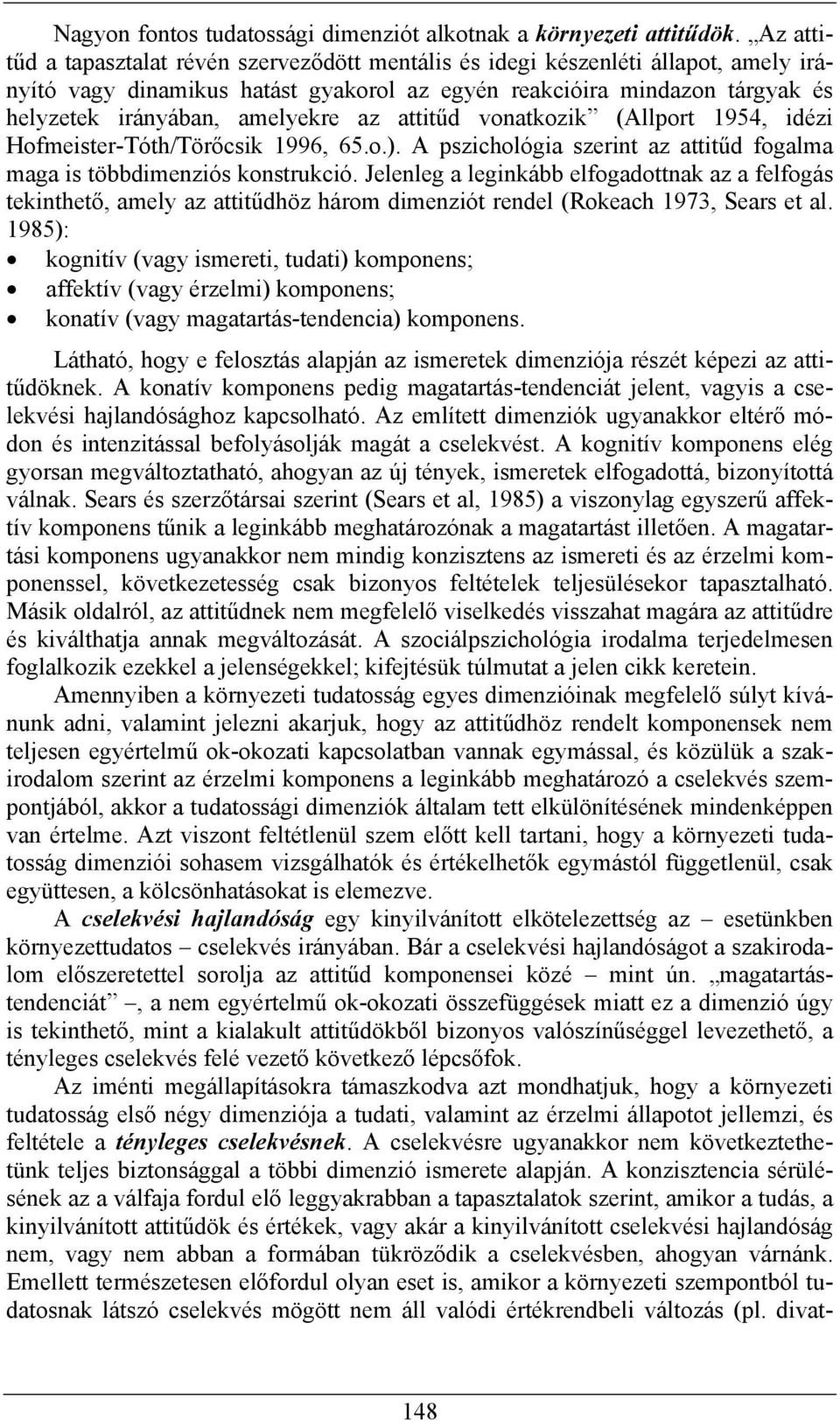 az attitűd vonatkozik (Allport 1954, idézi Hofmeister-Tóth/Törőcsik 1996, 65.o.). A pszichológia szerint az attitűd fogalma maga is többdimenziós konstrukció.