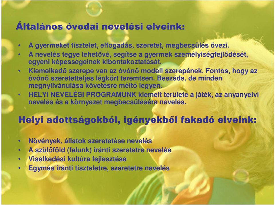 Fontos, hogy az óvónı szeretetteljes légkört teremtsen. Beszéde, de minden megnyilvánulása követésre méltó legyen.
