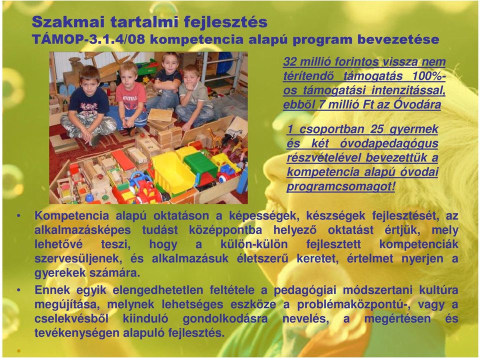 külön-külön fejlesztett kompetenciák szervesüljenek, és alkalmazásuk életszerő keretet, értelmet nyerjen a gyerekek számára.