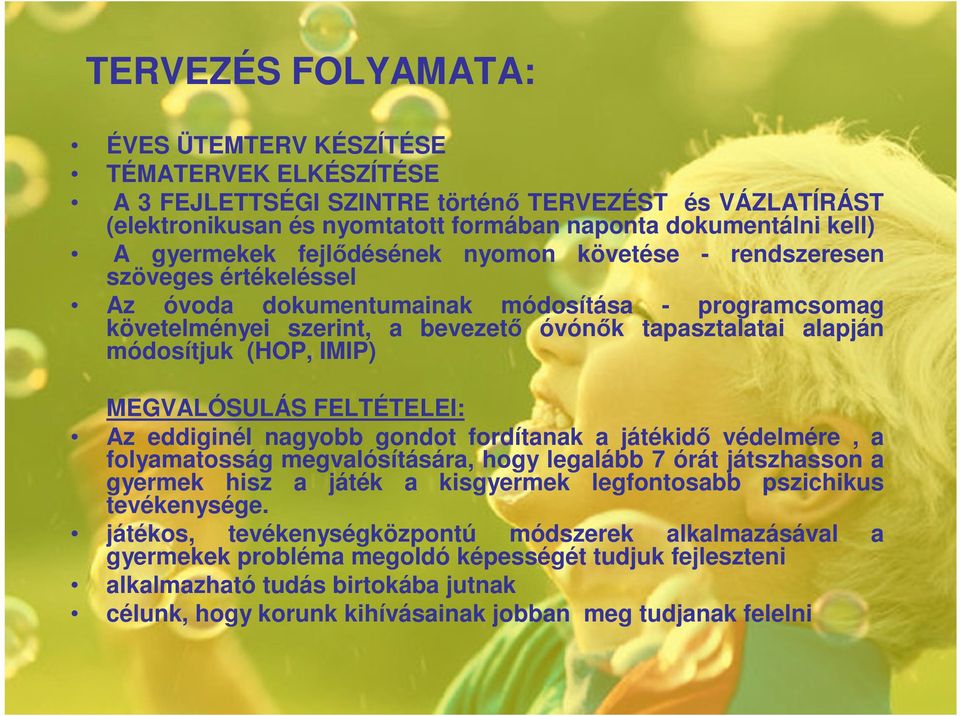 módosítjuk (HOP, IMIP) MEGVALÓSULÁS FELTÉTELEI: Az eddiginél nagyobb gondot fordítanak a játékidı védelmére, a folyamatosság megvalósítására, hogy legalább 7 órát játszhasson a gyermek hisz a játék a