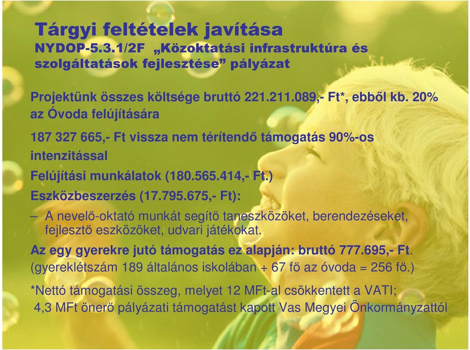675,- Ft): A nevelı-oktató munkát segítı taneszközöket, berendezéseket, fejlesztı eszközöket, udvari játékokat. Az egy gyerekre jutó támogatás ez alapján: bruttó 777.695,- Ft.