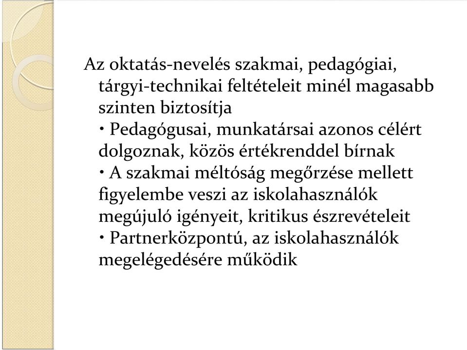 bírnak A szakmai méltóság megőrzése mellett figyelembe veszi az iskolahasználók