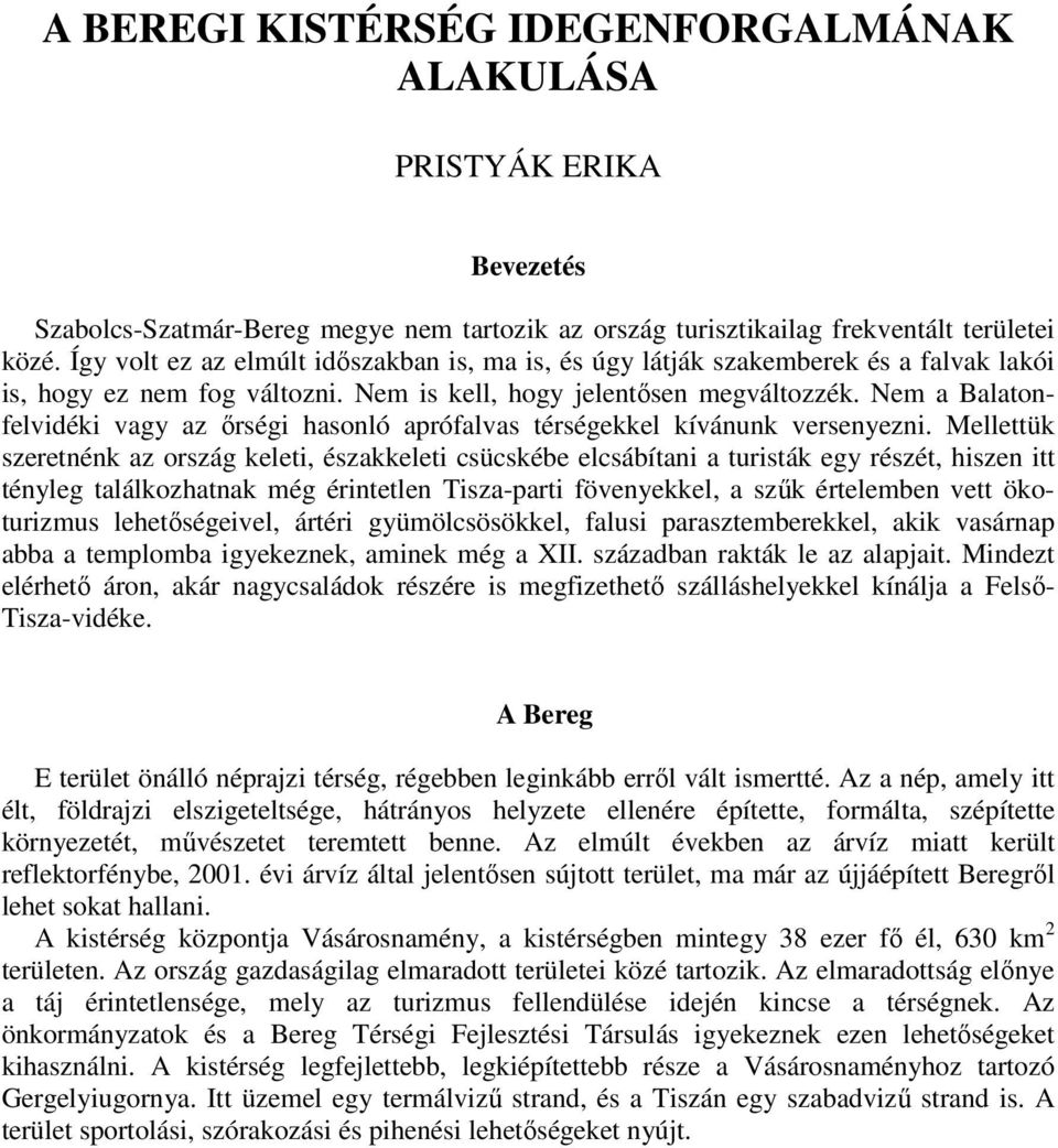 Nem a Balatonfelvidéki vagy az őrségi hasonló aprófalvas térségekkel kívánunk versenyezni.