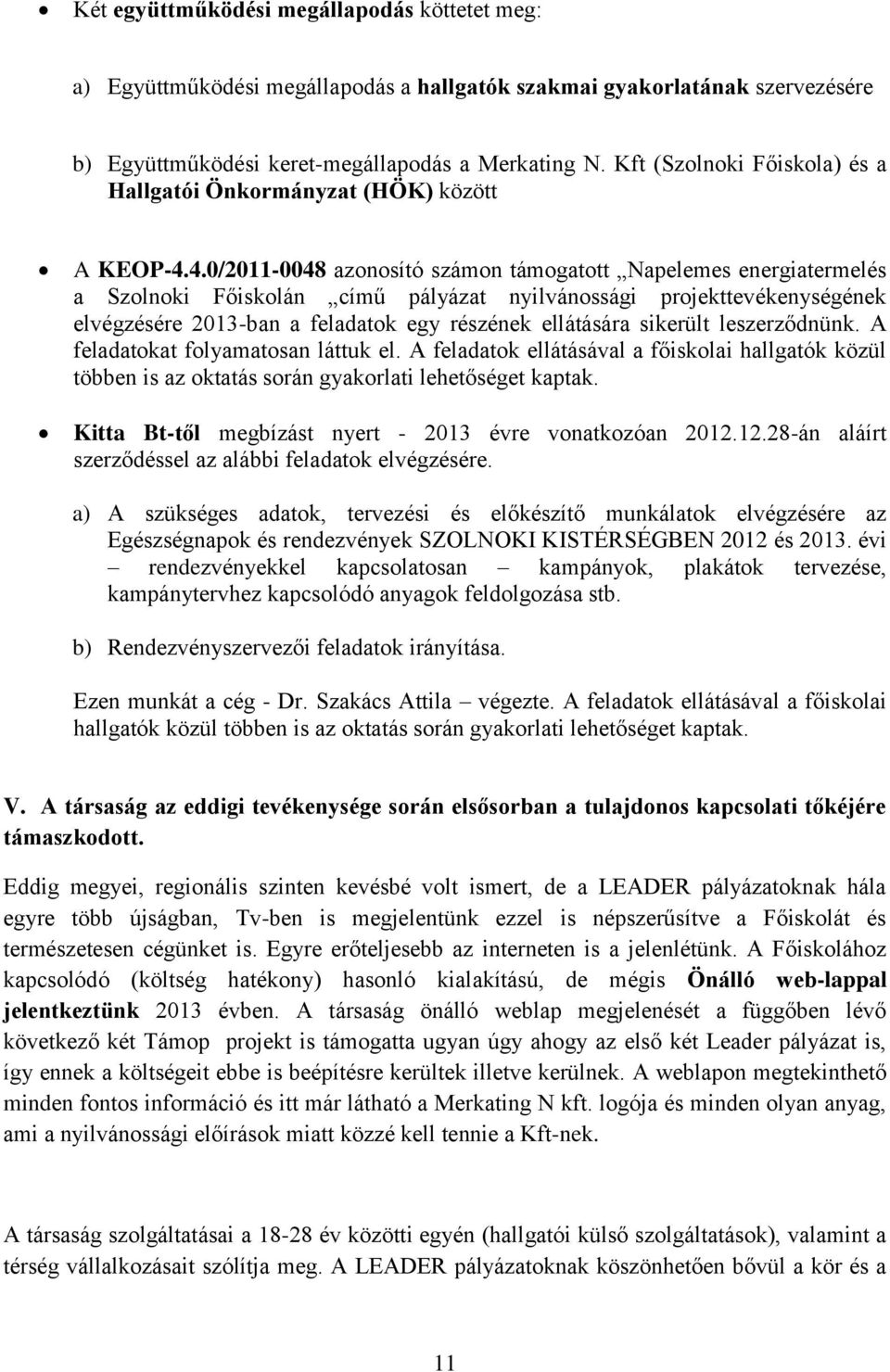 4.0/2011-0048 azonosító számon támogatott Napelemes energiatermelés a Szolnoki Főiskolán című pályázat nyilvánossági projekttevékenységének elvégzésére 2013-ban a feladatok egy részének ellátására