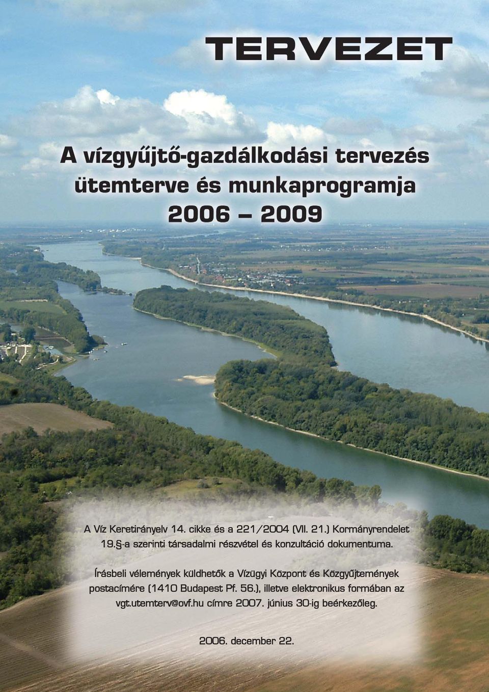 Írásbeli vélemények küldhetôk a Vízügyi Központ és Közgyûjtemények postacímére (1410