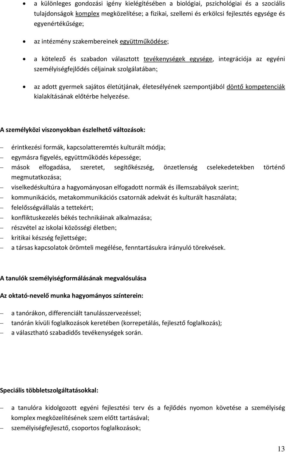életesélyének szempntjából döntő kmpetenciák kialakításának előtérbe helyezése.