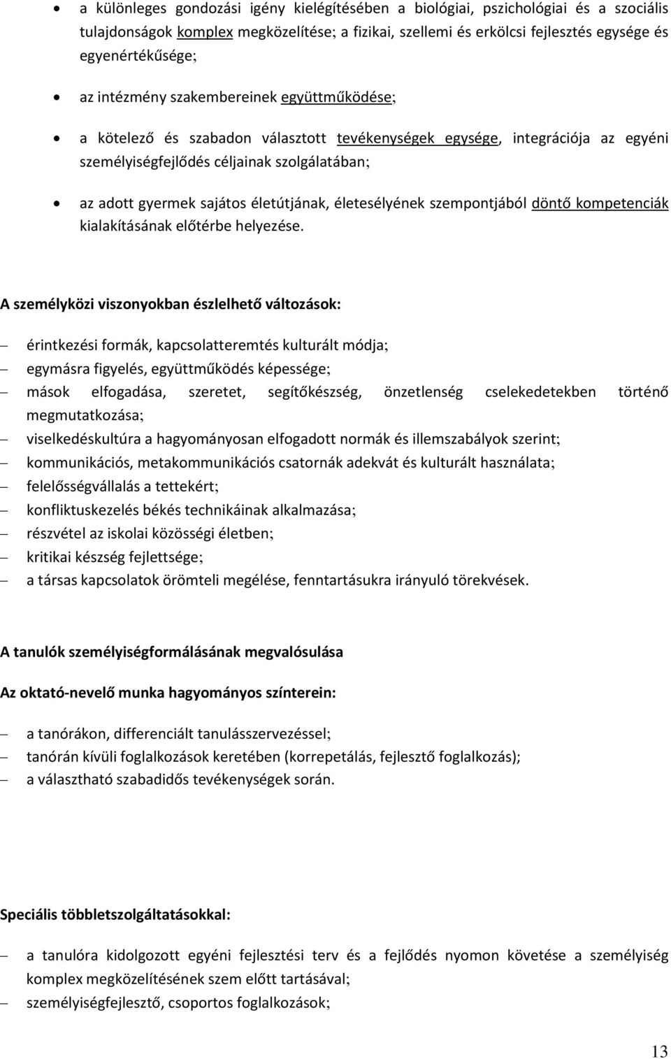 életesélyének szempntjából döntő kmpetenciák kialakításának előtérbe helyezése.