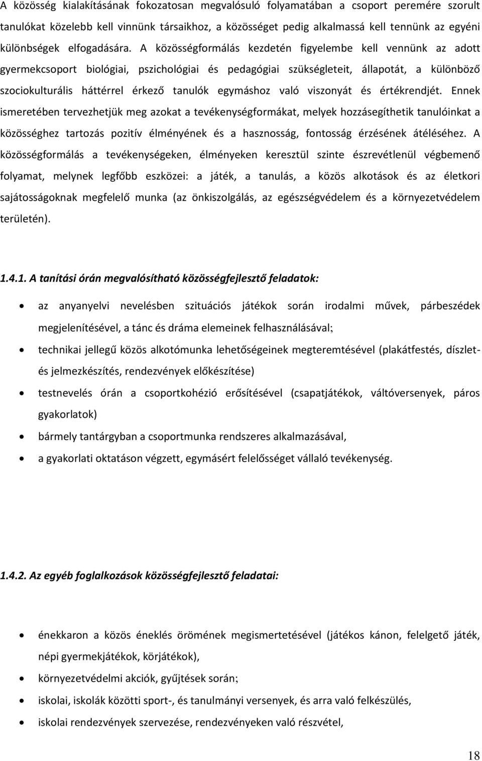 A közösségfrmálás kezdetén figyelembe kell vennünk az adtt gyermekcsprt bilógiai, pszichlógiai és pedagógiai szükségleteit, állaptát, a különböző szcikulturális háttérrel érkező tanulók egymáshz való