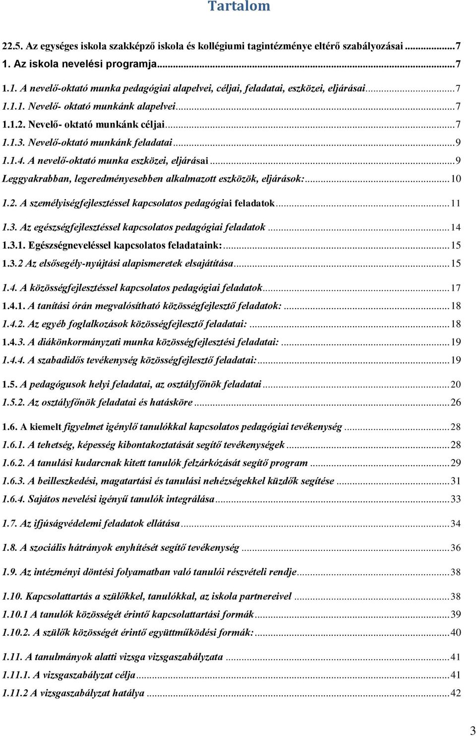 .. 9 Leggyakrabban, legeredményesebben alkalmaztt eszközök, eljárásk:... 10 1.2. A személyiségfejlesztéssel kapcslats pedagógiai feladatk... 11 1.3.